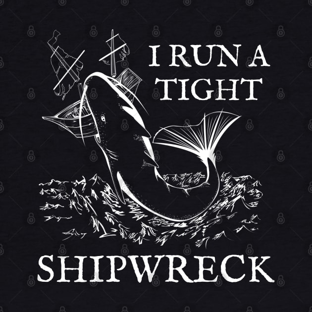 I Run A Tight Shipwreck Silly Pun by Talesbybob